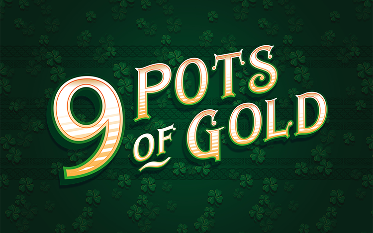 9 Pots of Gold
